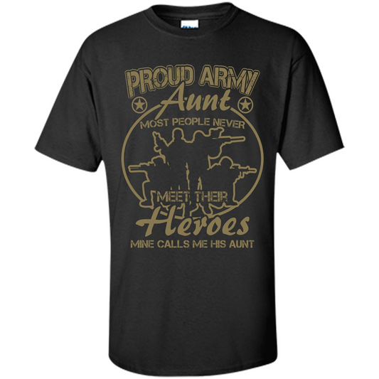 Military T-shirt Proud Army Aunt Most People Never Meet Their Heroes Mine Calls Me His Aunt Black