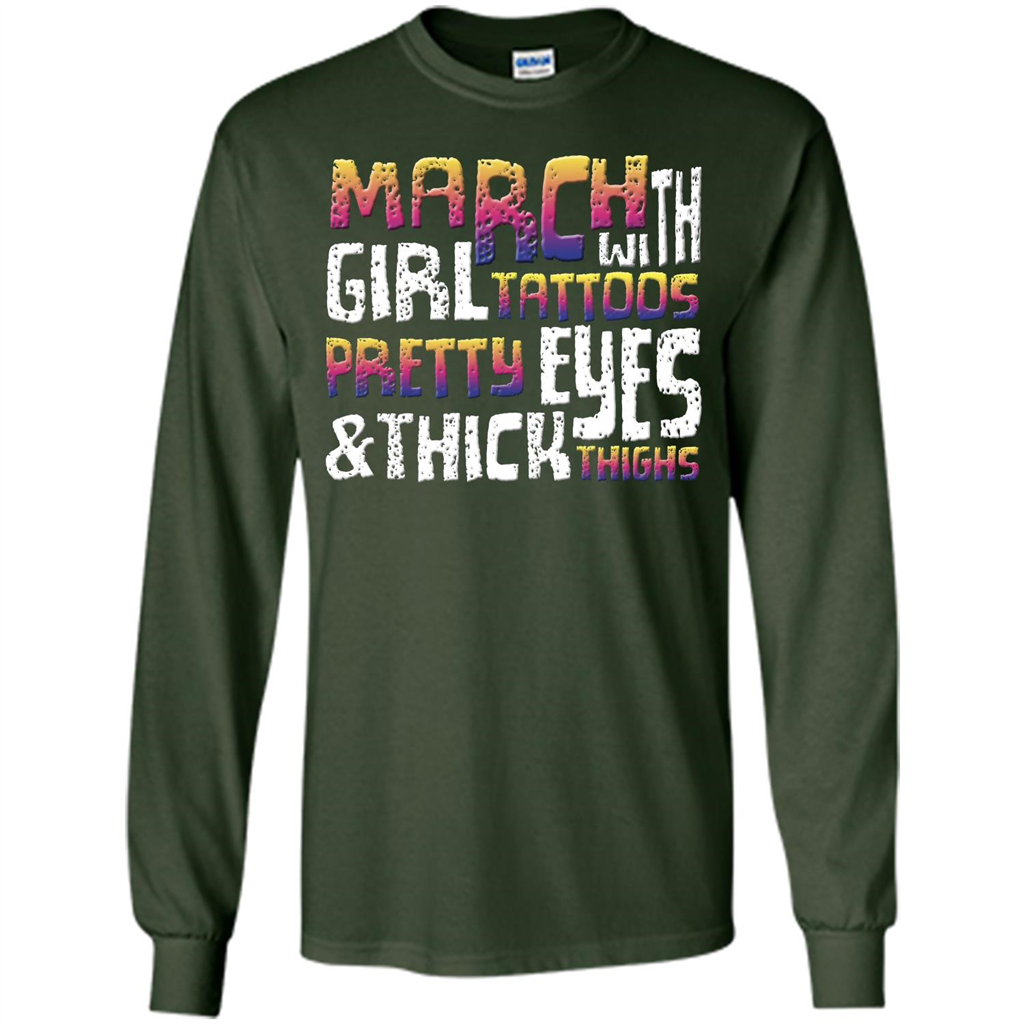 March Girl T-shirt With Tattoos Pretty Eyes and Thick Thighs Forest Green