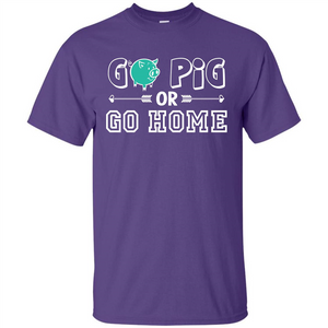 Pig T-shirt Go Pig Or Go Home T-shirt