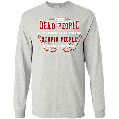I See Dead People Well Technically They're Stupid People, But Give Me A Few Minutes Ash