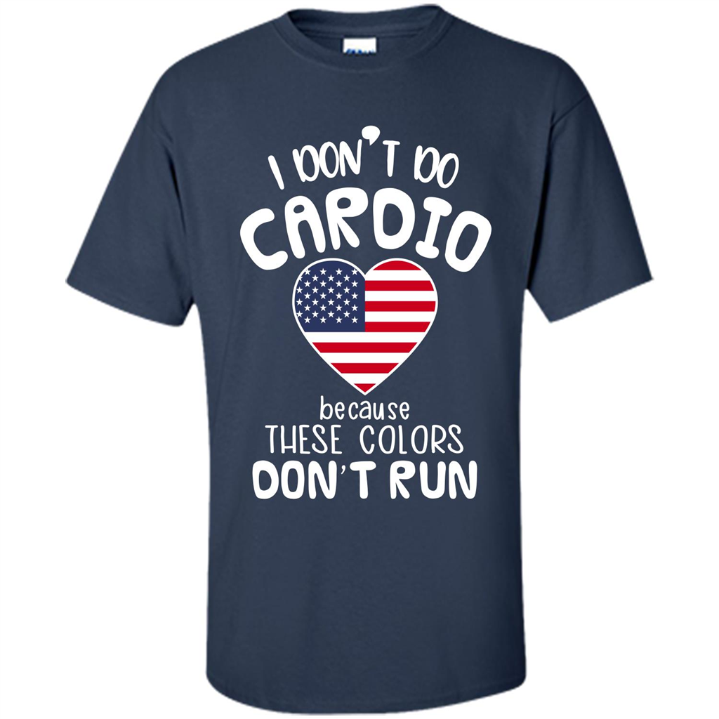 American T-shirt I Don't Do Cardio Because These Colors Don't Run Navy