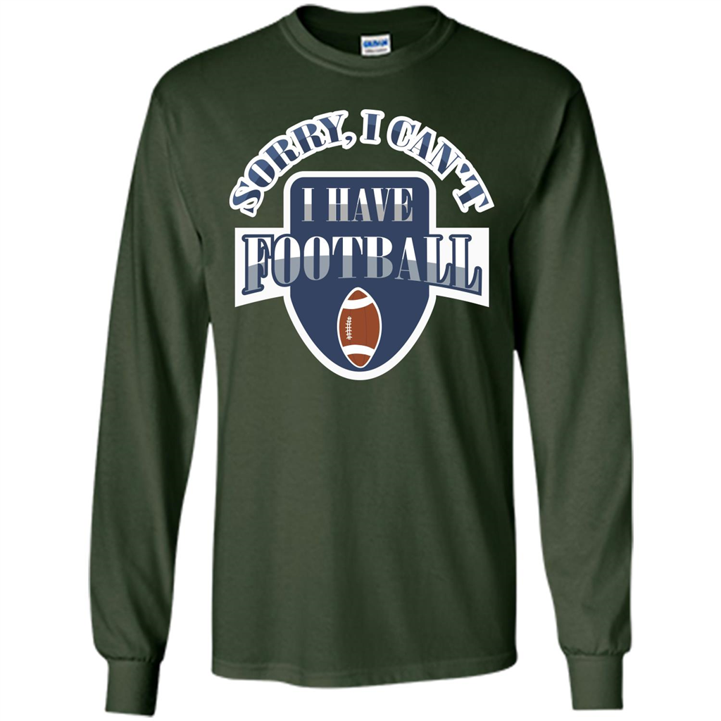 Football T-shirt Sorry, I Can't I Have Football Forest Green
