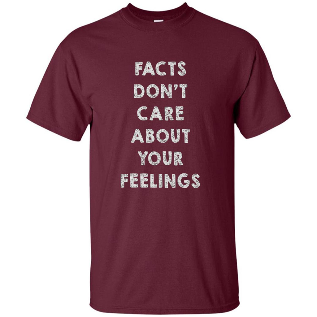 Facts Don't Care About Your Feelings T-Shirt Maroon