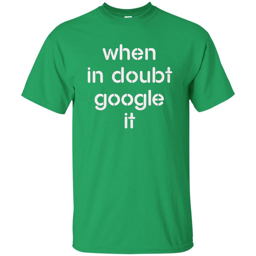 When In Doubt Google It T-shirt Irish Green