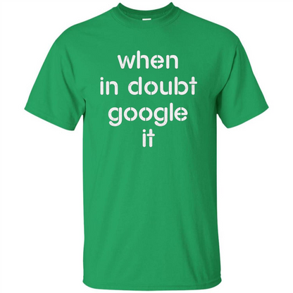When In Doubt Google It T-shirt Irish Green