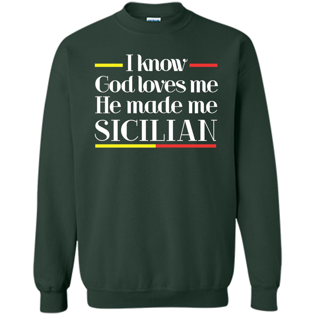 I Know God Loves Me He Made Me Sicilian T-shirt Forest Green