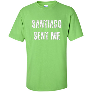 Santiago Sent Me T-shirt