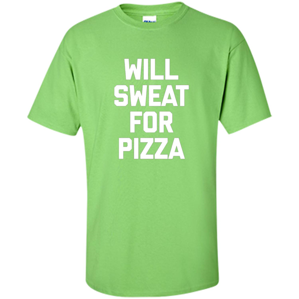 Pizza T-shirt Will Sweat For Pizza Lime