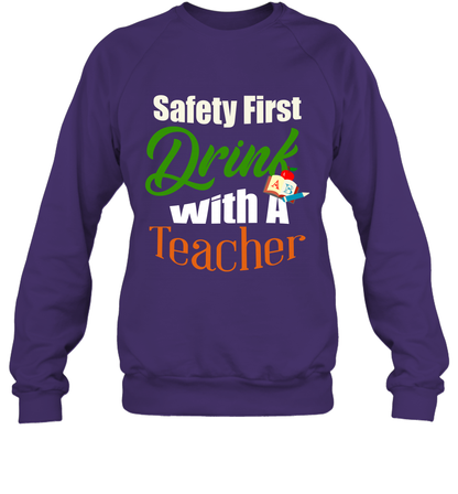 Safety First Drink With A Teacher Saint Patricks Day Shirt Sweatshirt Purple