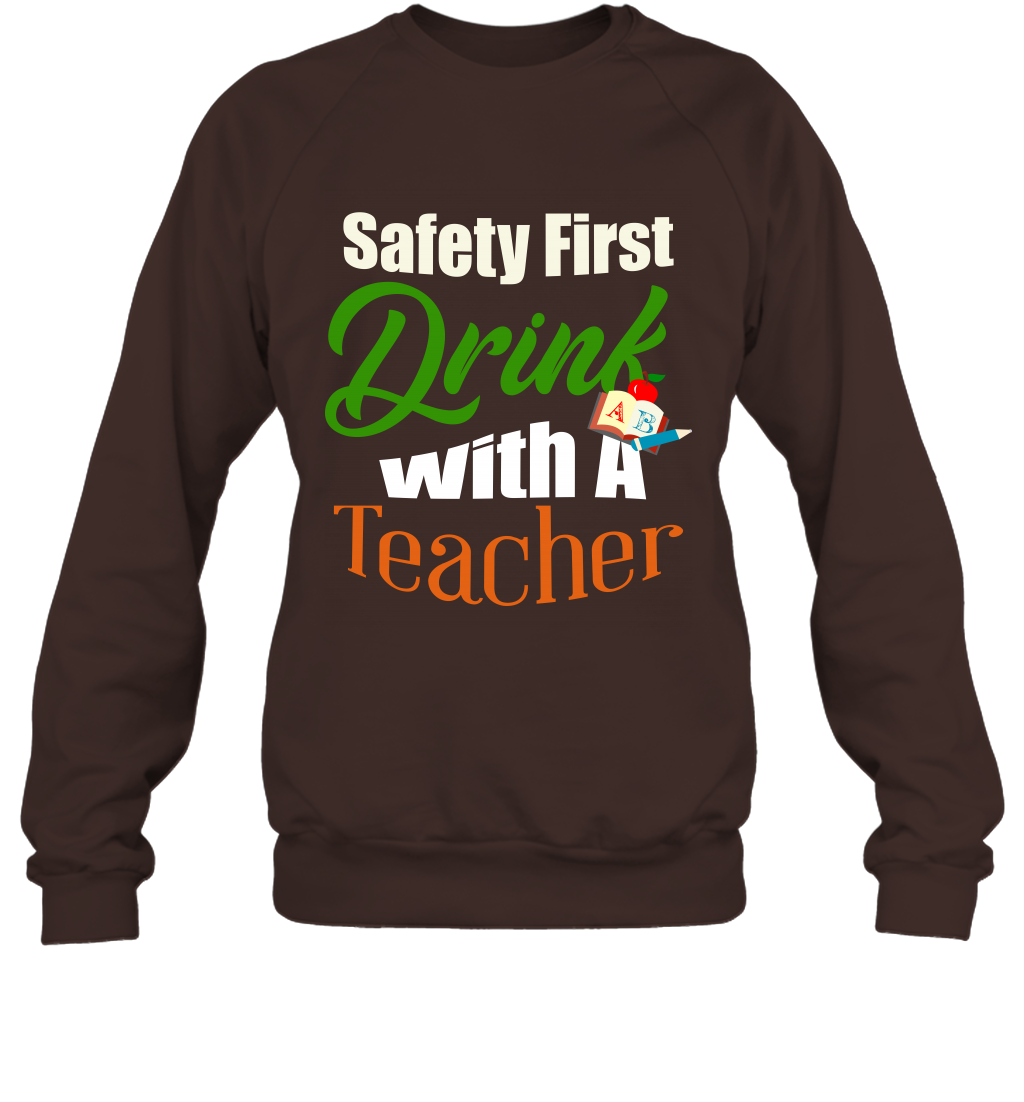 Safety First Drink With A Teacher Saint Patricks Day Shirt Sweatshirt Dark Chocolate