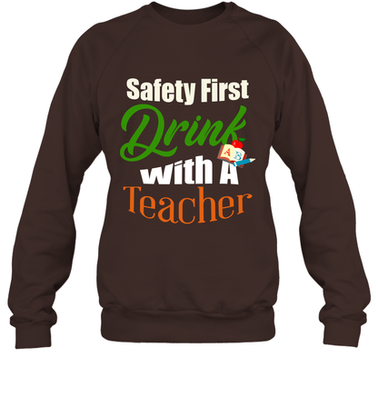 Safety First Drink With A Teacher Saint Patricks Day Shirt Sweatshirt Dark Chocolate