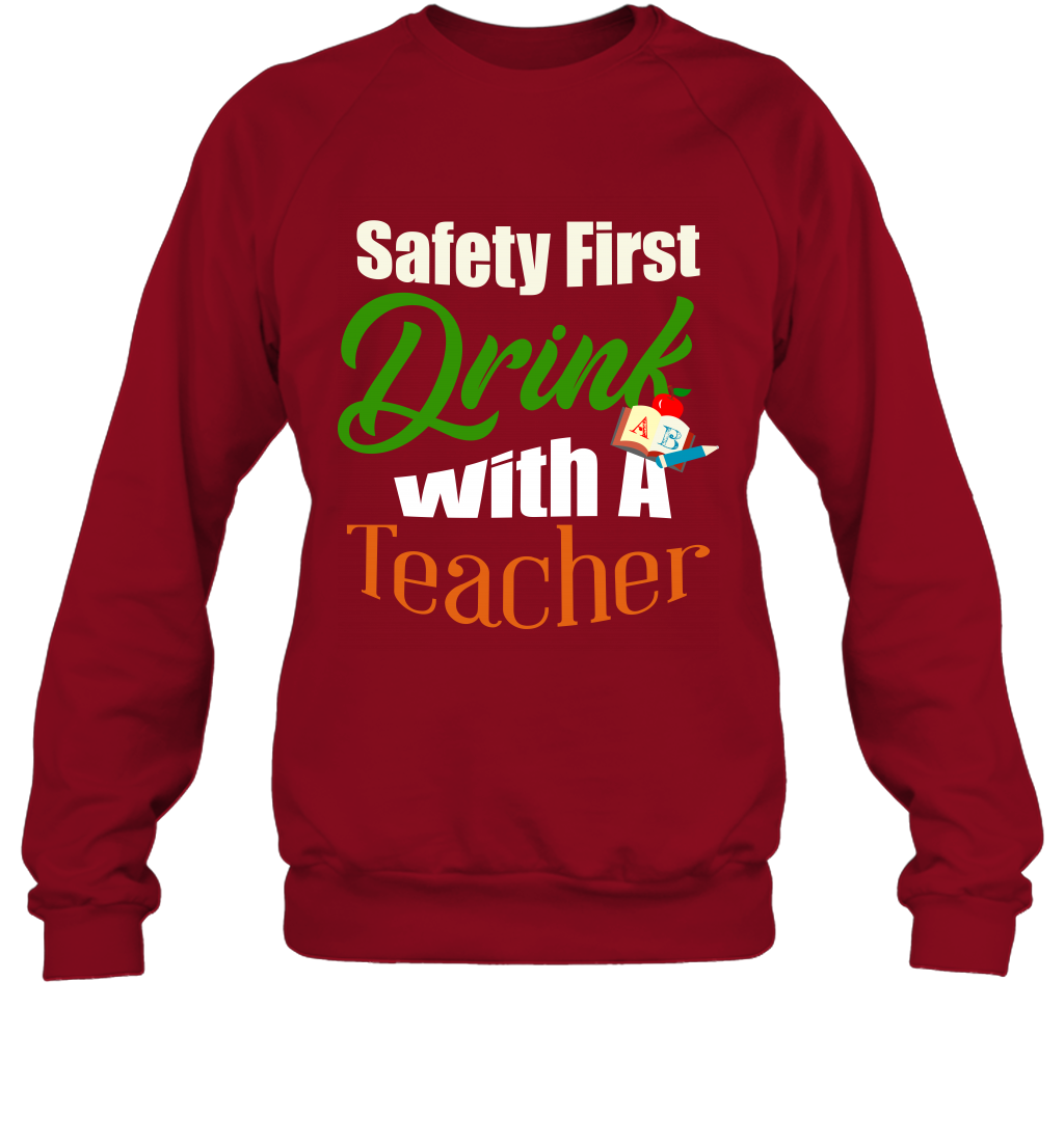 Safety First Drink With A Teacher Saint Patricks Day Shirt Sweatshirt Cardinal Red