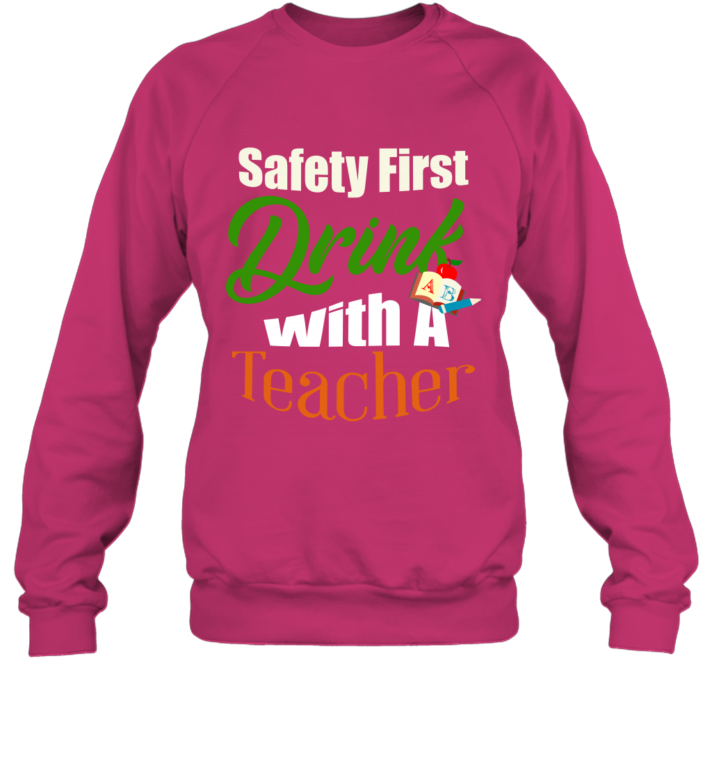 Safety First Drink With A Teacher Saint Patricks Day Shirt Sweatshirt Heliconia