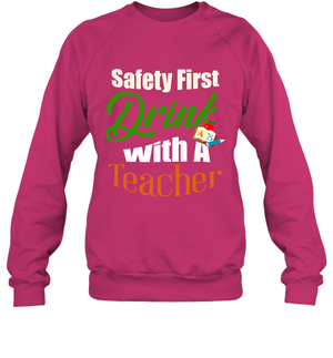 Safety First Drink With A Teacher Saint Patricks Day ShirtUnisex Fleece Pullover Sweatshirt