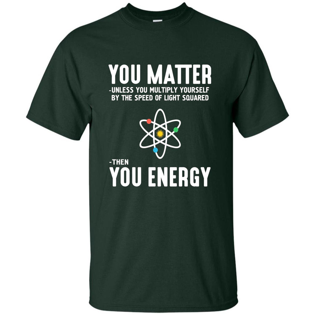 Neil deGrasse Tyson You Matter Then You Energy T-Shirt Forest Green