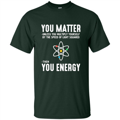 Neil deGrasse Tyson You Matter Then You Energy T-Shirt Forest Green
