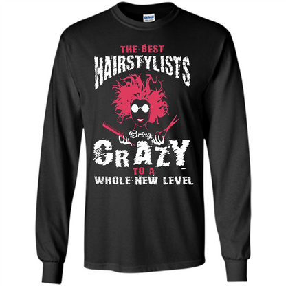 Hairstylist T-shirt The best Hairstylists Bring Crazy T-shirt