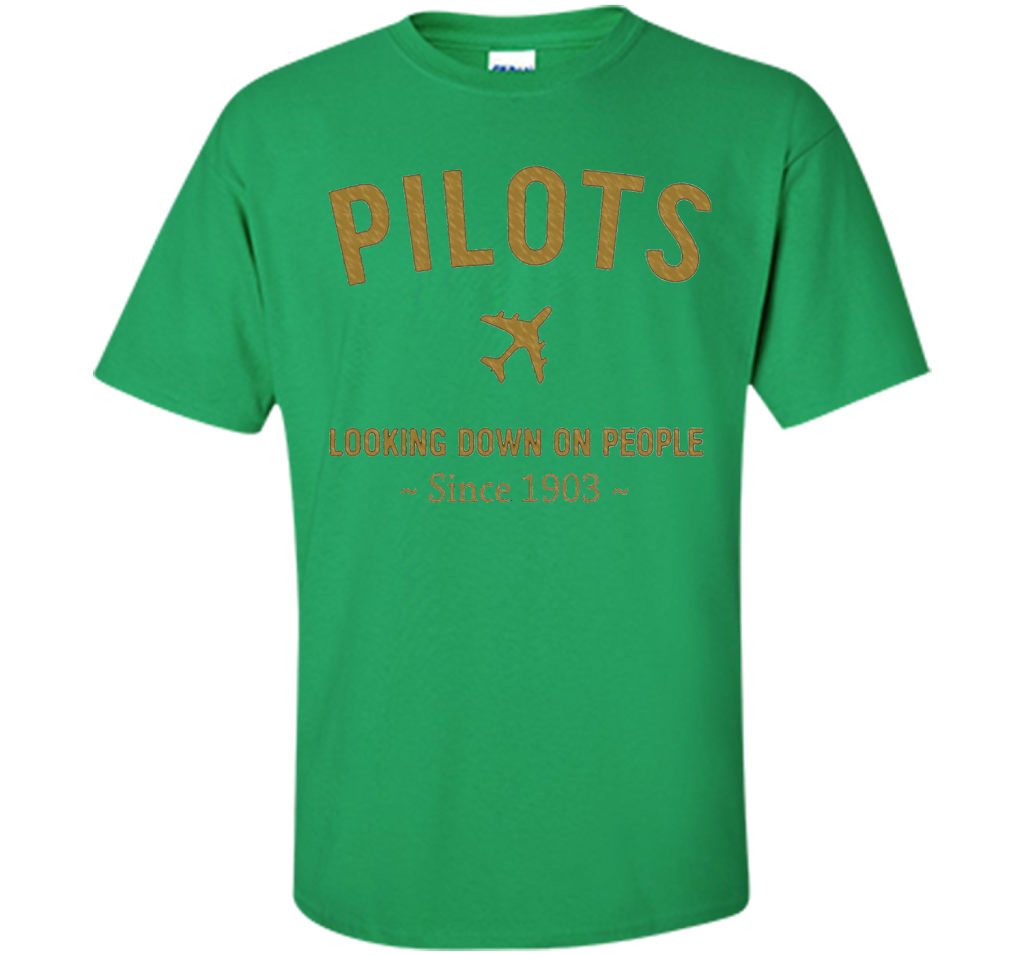 Pilots Looking Down On People Since 1903 T-shirt Irish Green