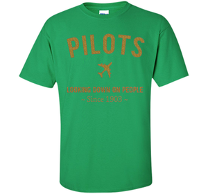 Pilots Looking Down On People Since 1903 T-shirt