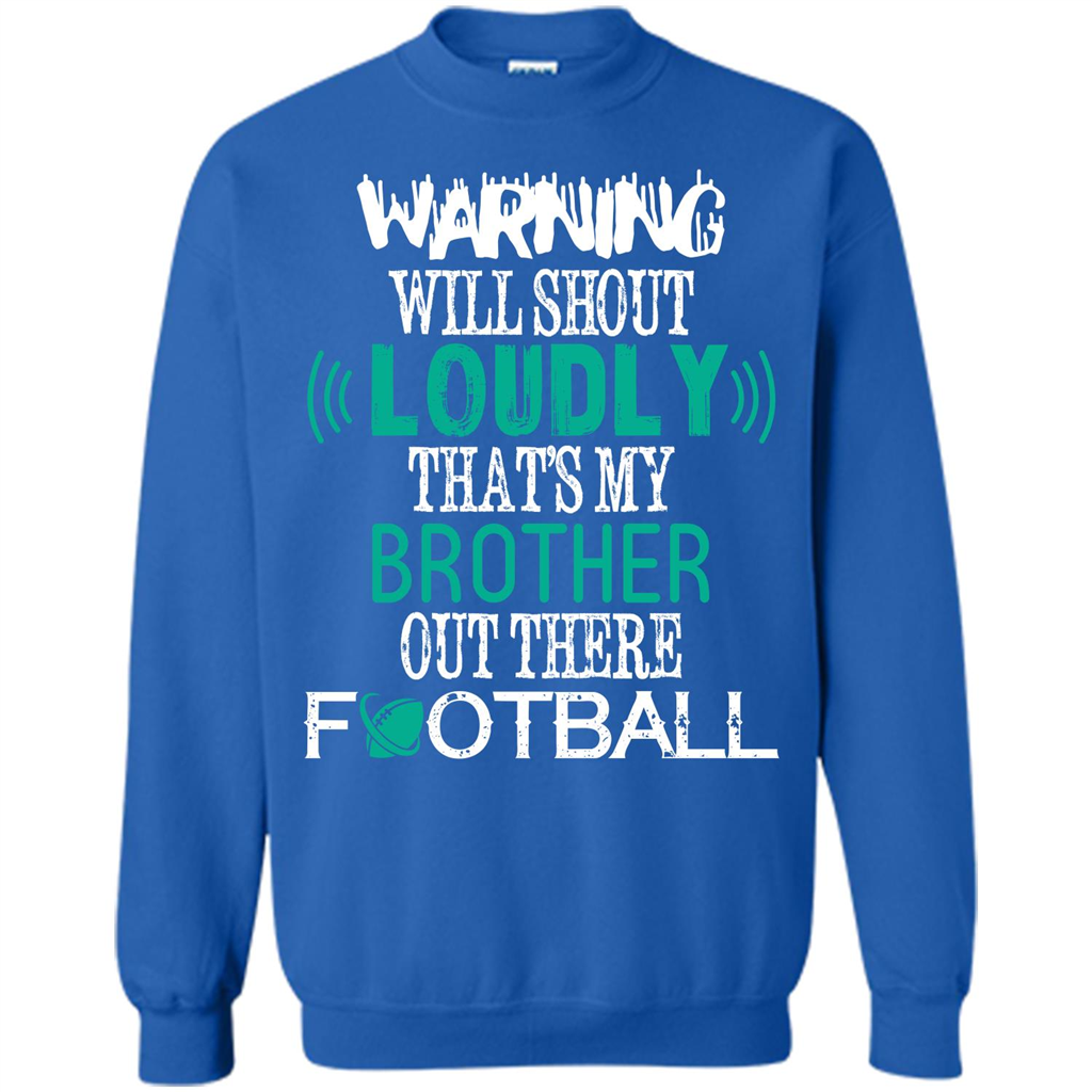 Football T-shirt Warning Will Shout Loudly That’s My Brother Out There Football