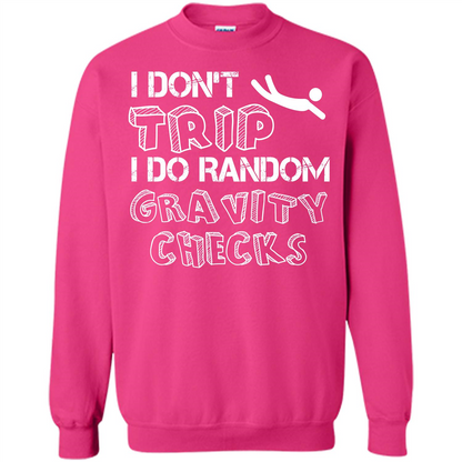 I Don't Trip I Do Random Gravity Checks T-shirt Heliconia