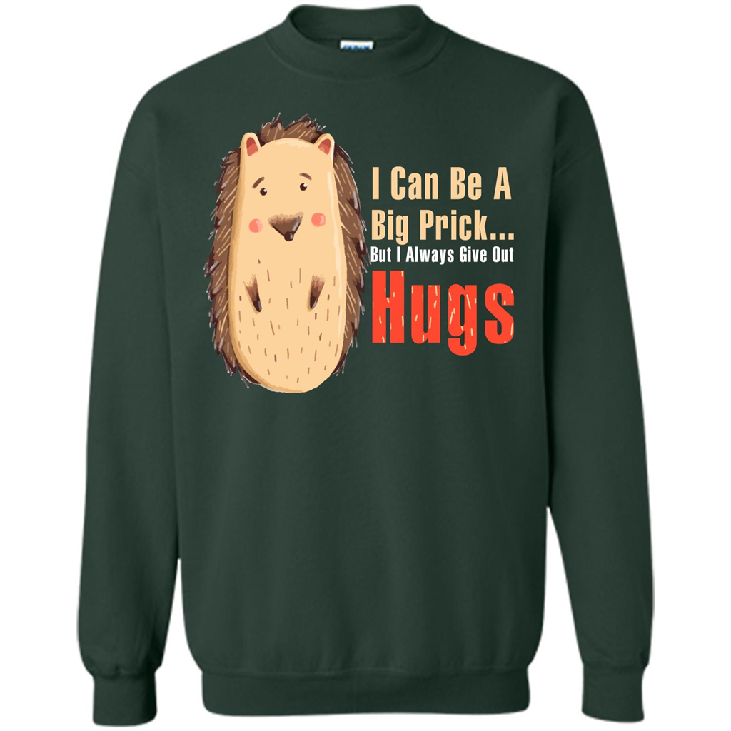 Cute Porcupine. I Can Be A Big Prick But I Always Give Out Hugs T-shirt Forest Green