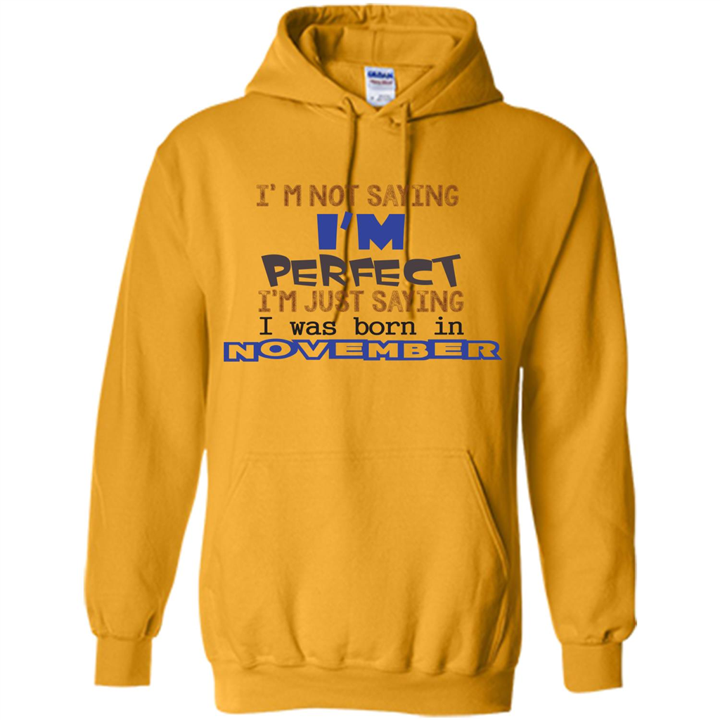 I'M Not Saying I Am Perfect I'M Just Saying I Was Born In November Gold