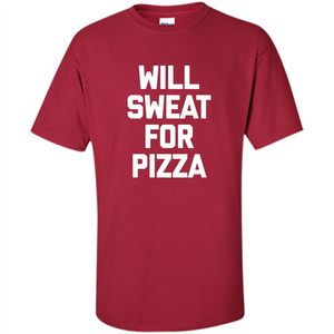 Pizza T-shirt Will Sweat For Pizza