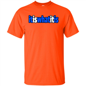 It Is What It Is T-shirt