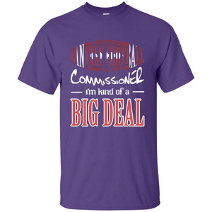 Fantasy Football Commissioner I'm Kind Of A Big Deal T-shirt