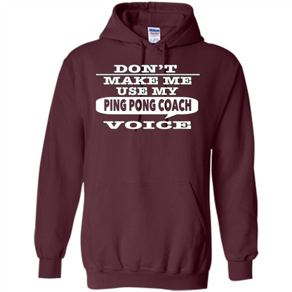 Don't Make Me Use My Ping Pong Coach Voice T-Shirt Maroon