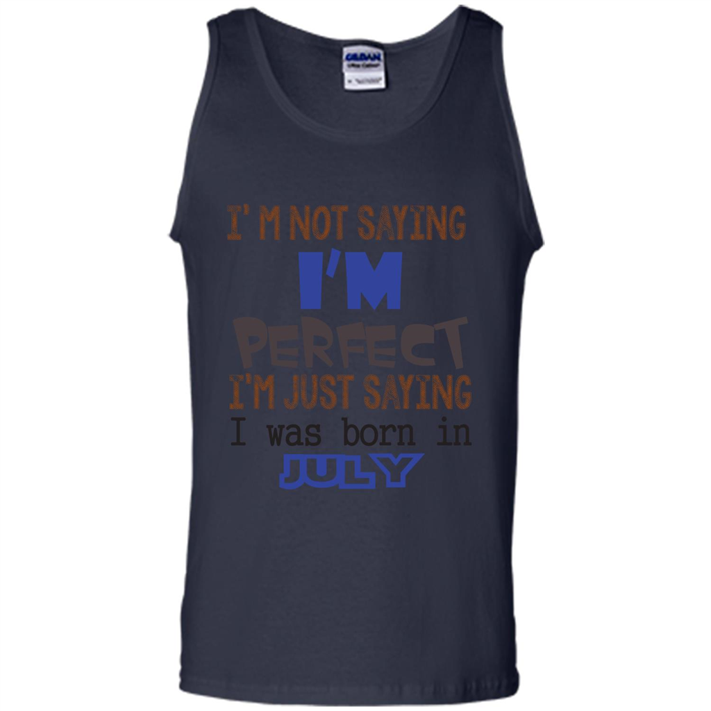 July T-shirt I'm Not Saying I Am Perfect I'm Just Saying I Was Born In July Navy