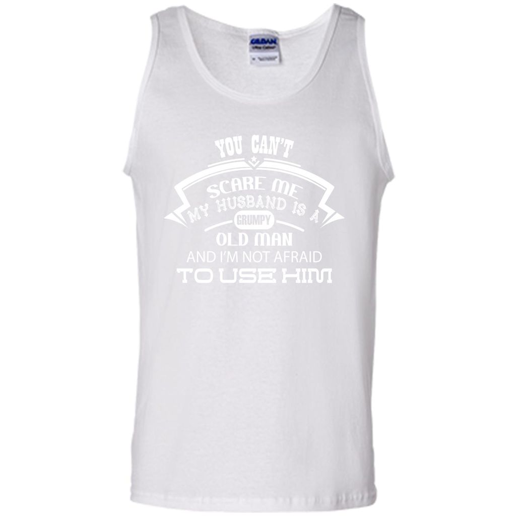 Wife T-shirt You CanŠ—Èt Scare Me My Husband Is A Grumpy Old Man White