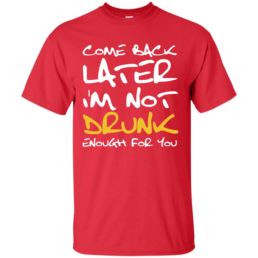 Beer T-shirt Come Back Later I'm Not Drunk Enough For You T-shirt Red