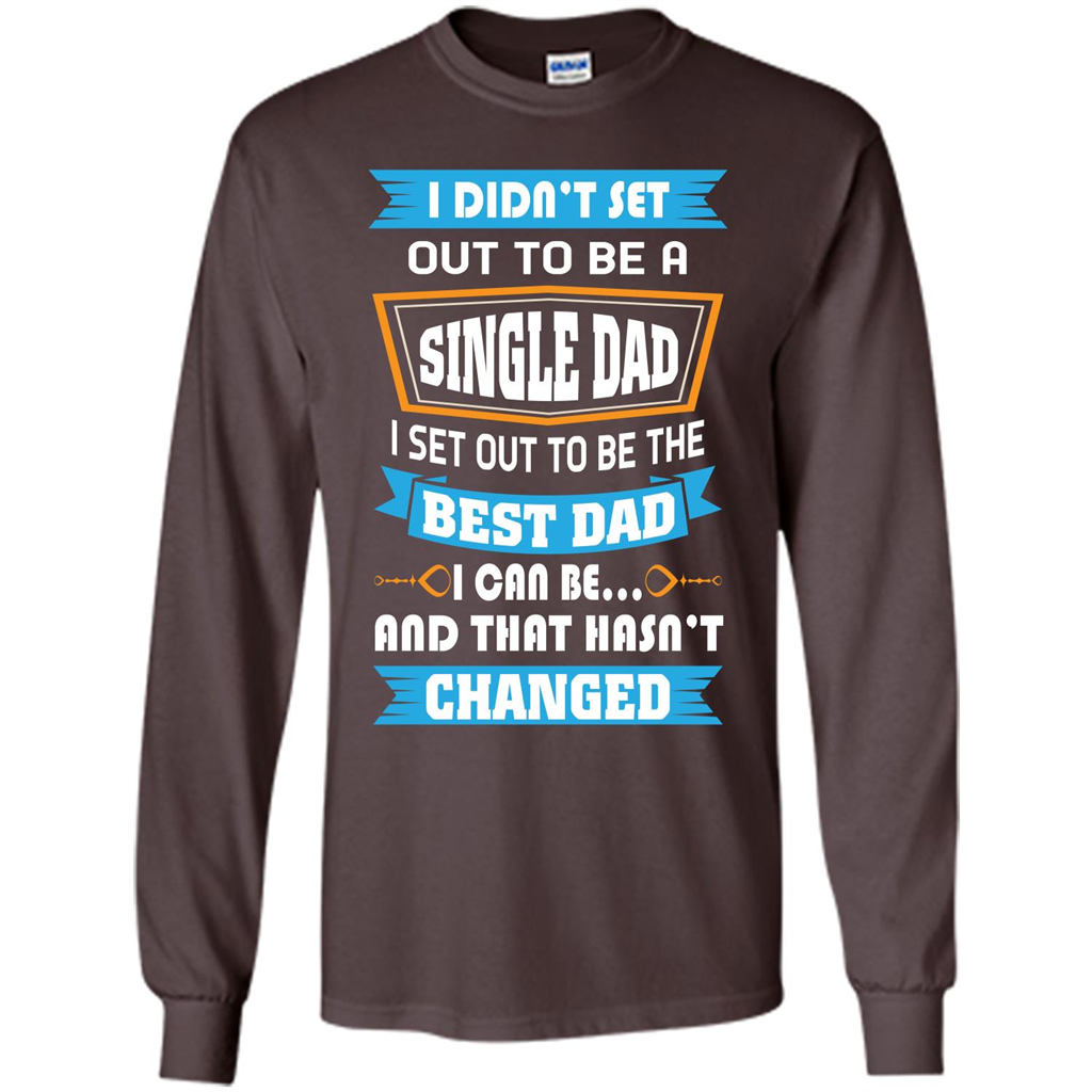 Daddy T-shirt I Did Not Set Out To Be A Single Dad Dark Chocolate