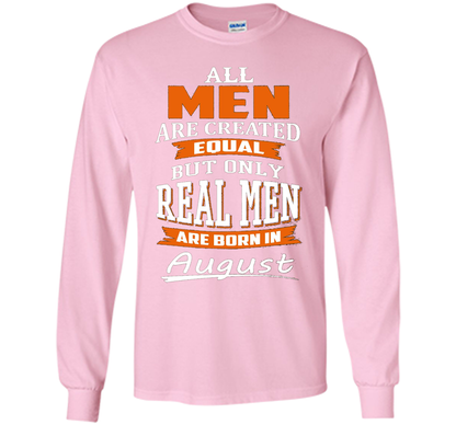 All Men Are Created Equal - Real Men Are Born in August shirt Light Pink