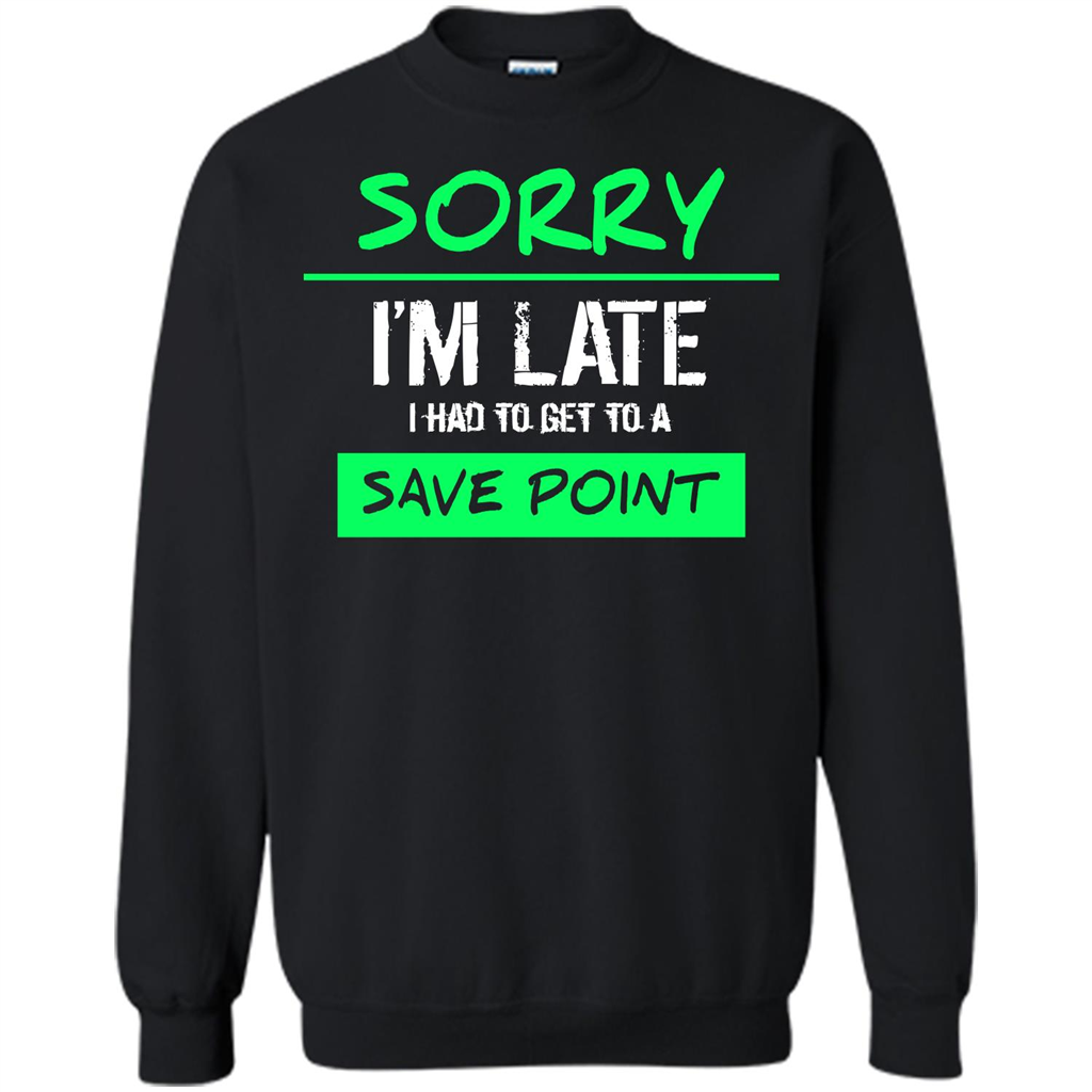 Sorry I'm Late I Had To Get To A Save Point T-shirt Black