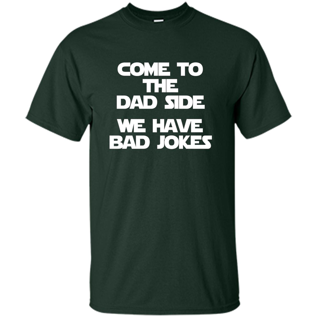 Come To The Dad Side, We Have Bad Jokes T-Shirt funny saying Forest Green