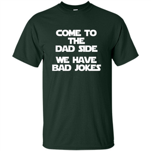 Come To The Dad Side, We Have Bad Jokes T-Shirt funny saying