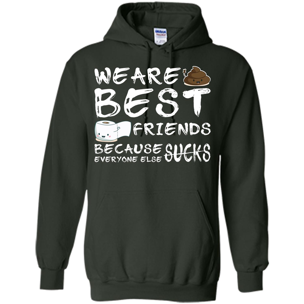 Funny Best Friends T-shirt We Are Best Friends Because Everyone Else Sucks Forest Green
