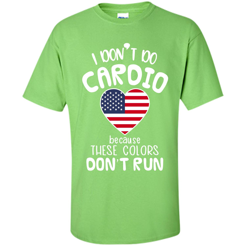 American T-shirt I Don't Do Cardio Because These Colors Don't Run Lime