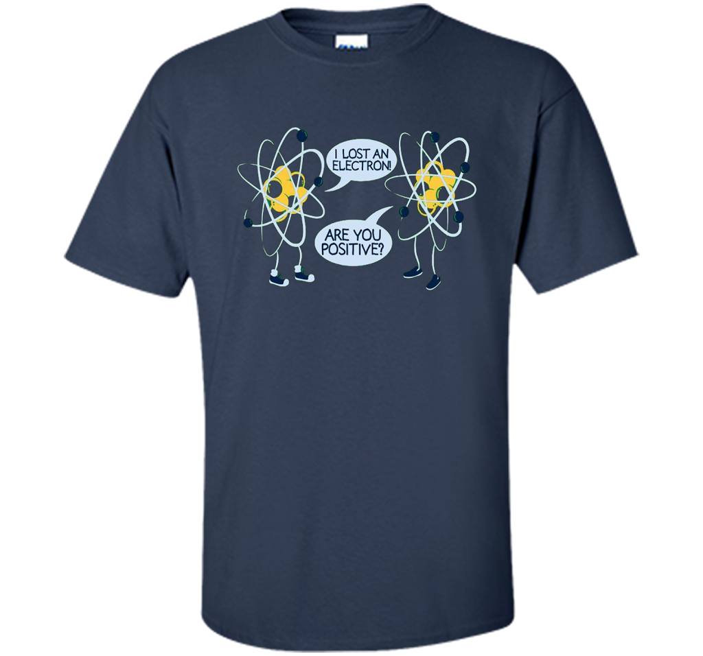 I Lost An Electron Are You Positive Chemistry Math T-shirt Navy
