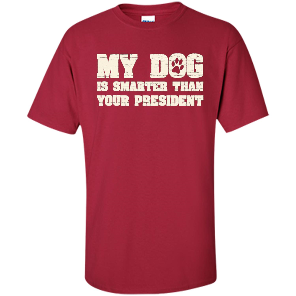 Funny Joke T-shirt My Dog Is Smarter Than Your President Cardinal