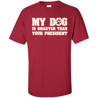 Funny Joke T-shirt My Dog Is Smarter Than Your President Cardinal