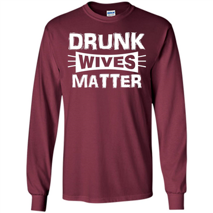 Drunk Wives Matter T-shirt Maroon