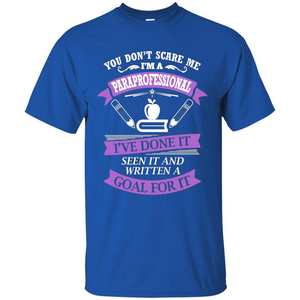 You Don't Scare Me. I'm A Paraprofessional T-shirt