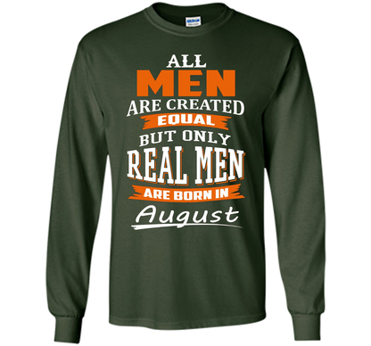 All Men Are Created Equal - Real Men Are Born in August shirt Forest Green
