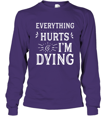Everything Hurts I'm Dying Shirt Long Sleeve T-Shirt Long Sleeve T-Shirt Purple