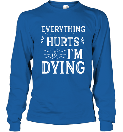Everything Hurts I'm Dying Shirt Long Sleeve T-Shirt Long Sleeve T-Shirt Royal