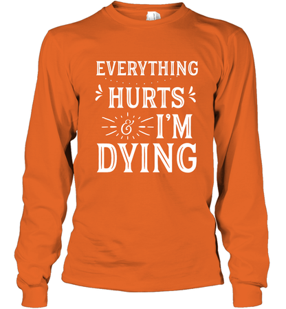 Everything Hurts I'm Dying Shirt Long Sleeve T-Shirt Long Sleeve T-Shirt Orange